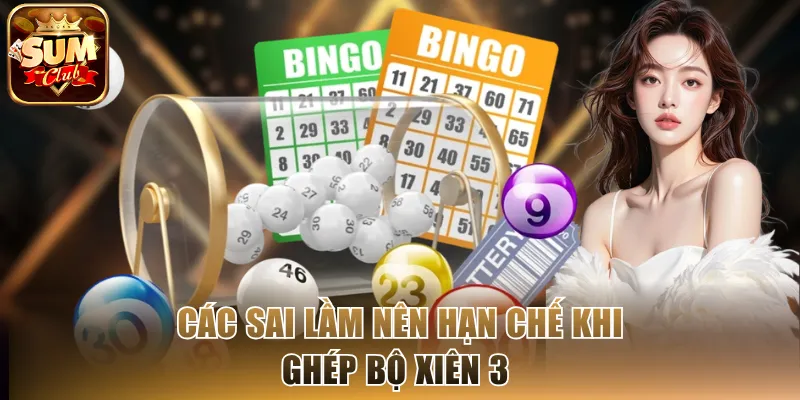Các sai lầm nên hạn chế khi ghép bộ xiên 3 