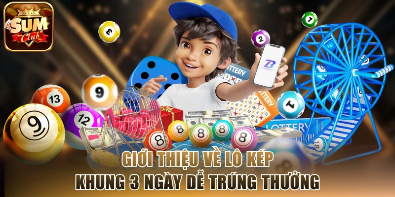 Giới thiệu về lô kép khung 3 ngày dễ trúng thưởng