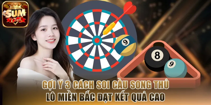 Gợi ý 3 cách soi cầu song thủ lô miền Bắc đạt kết quả cao
